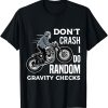 Don’t Crash I Do Random Gravity Checks Motorcycle Biker T-Shirt